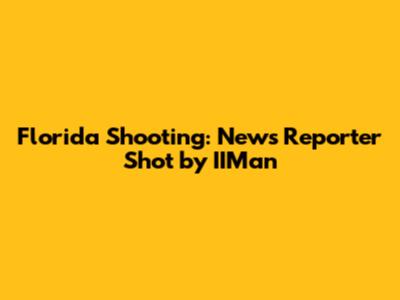 Florida Shooting: News Reporter Shot by IIMan