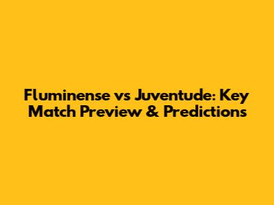 Fluminense vs Juventude: Key Match Preview & Predictions