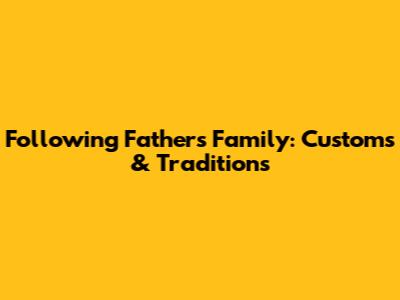 Following Father's Family: Customs & Traditions