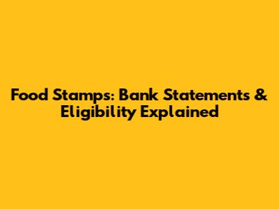 Food Stamps: Bank Statements & Eligibility Explained