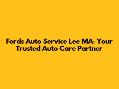 Ford's Auto Service Lee MA: Your Trusted Auto Care Partner