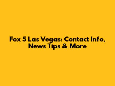 Fox 5 Las Vegas: Contact Info, News Tips & More