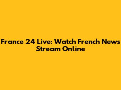 France 24 Live: Watch French News Stream Online