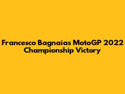 Francesco Bagnaia's MotoGP 2022 Championship Victory