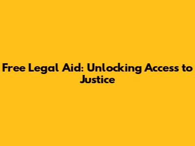 Free Legal Aid: Unlocking Access to Justice