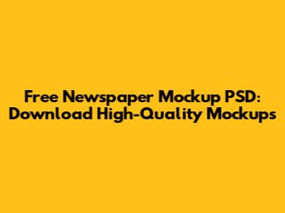 Free Newspaper Mockup PSD: Download High-Quality Mockups