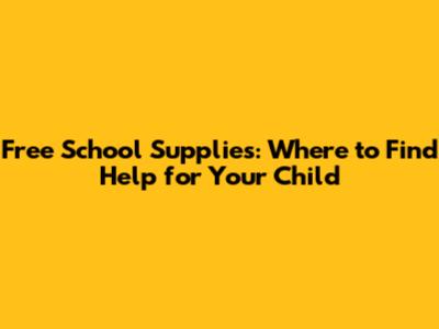 Free School Supplies: Where to Find Help for Your Child