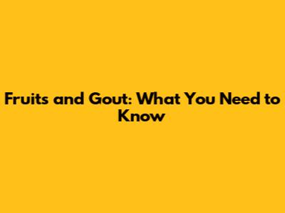 Fruits and Gout: What You Need to Know