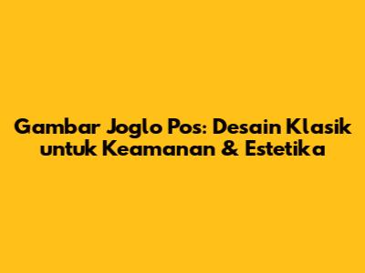 Gambar Joglo Pos: Desain Klasik untuk Keamanan & Estetika