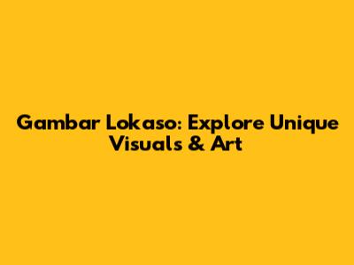 Gambar Lokaso: Explore Unique Visuals & Art
