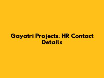 Gayatri Projects: HR Contact Details