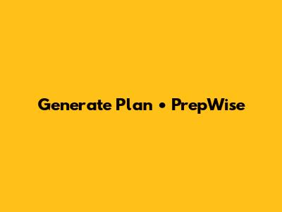 Generate Plan • PrepWise