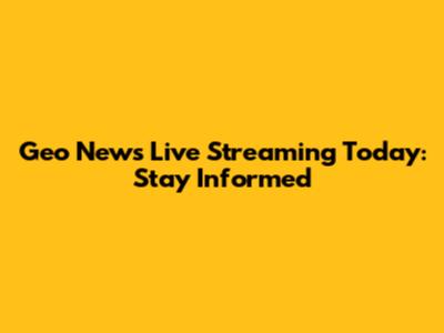 Geo News Live Streaming Today: Stay Informed
