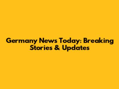 Germany News Today: Breaking Stories & Updates