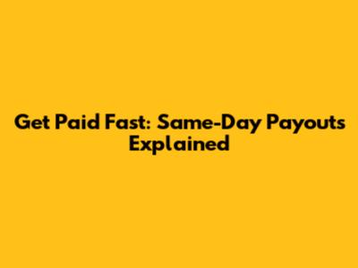 Get Paid Fast: Same-Day Payouts Explained