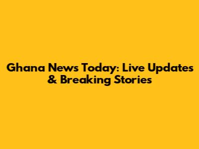 Ghana News Today: Live Updates & Breaking Stories