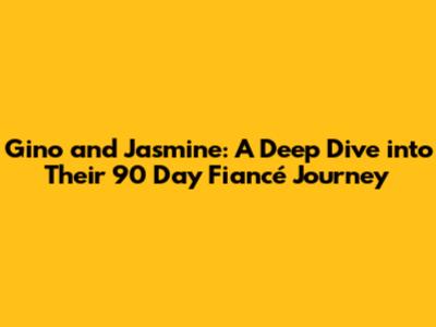 Gino and Jasmine: A Deep Dive into Their 90 Day Fiancé Journey