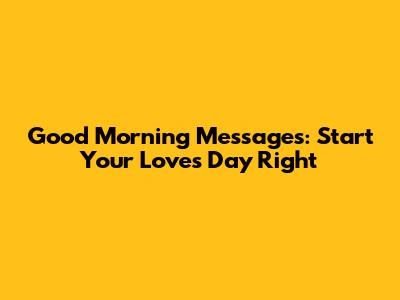 Good Morning Messages: Start Your Love's Day Right