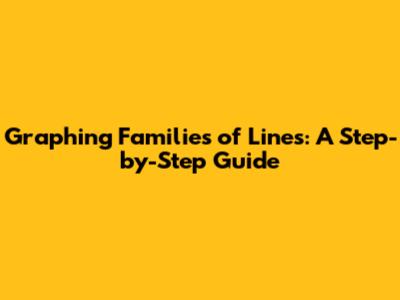 Graphing Families of Lines: A Step-by-Step Guide