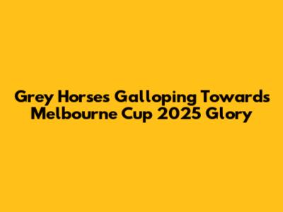 Grey Horses Galloping Towards Melbourne Cup 2025 Glory
