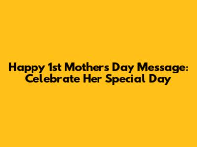 Happy 1st Mother's Day Message: Celebrate Her Special Day