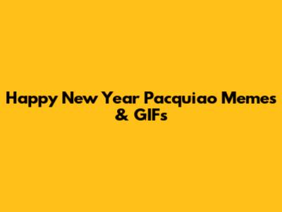 Happy New Year Pacquiao Memes & GIFs