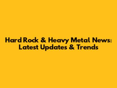Hard Rock & Heavy Metal News: Latest Updates & Trends