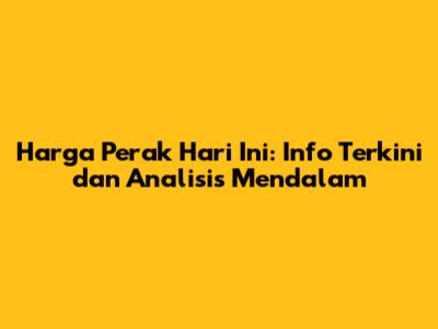 Harga Perak Hari Ini: Info Terkini dan Analisis Mendalam
