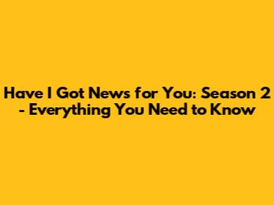 Have I Got News for You: Season 2 - Everything You Need to Know