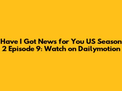 Have I Got News for You US Season 2 Episode 9: Watch on Dailymotion