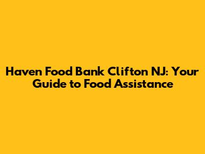 Haven Food Bank Clifton NJ: Your Guide to Food Assistance