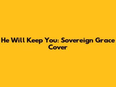 He Will Keep You: Sovereign Grace Cover