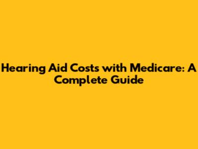 Hearing Aid Costs with Medicare: A Complete Guide