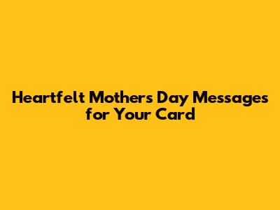 Heartfelt Mother's Day Messages for Your Card