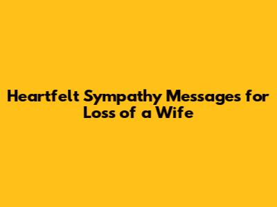Heartfelt Sympathy Messages for Loss of a Wife