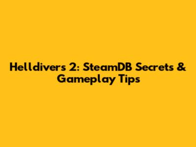 Helldivers 2: SteamDB Secrets & Gameplay Tips