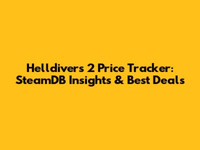 Helldivers 2 Price Tracker: SteamDB Insights & Best Deals