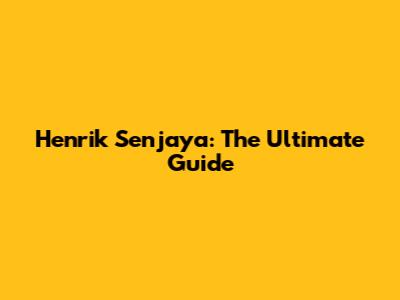 Henrik Senjaya: The Ultimate Guide