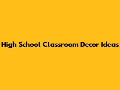 High School Classroom Decor Ideas