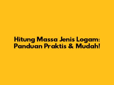 Hitung Massa Jenis Logam: Panduan Praktis & Mudah!
