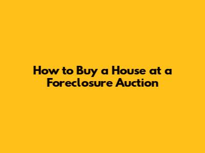 How to Buy a House at a Foreclosure Auction