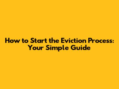 How to Start the Eviction Process: Your Simple Guide