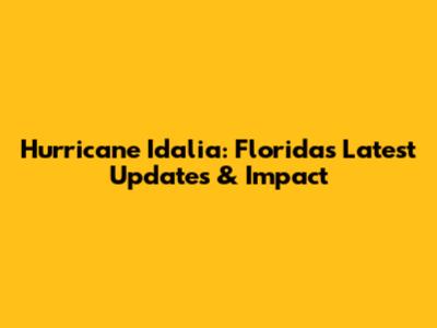 Hurricane Idalia: Florida's Latest Updates & Impact