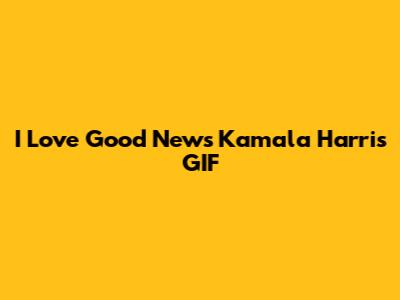 I Love Good News Kamala Harris GIF