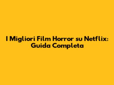 I Migliori Film Horror su Netflix: Guida Completa