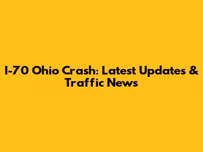 I-70 Ohio Crash: Latest Updates & Traffic News