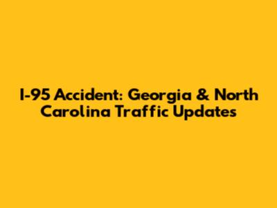 I-95 Accident: Georgia & North Carolina Traffic Updates