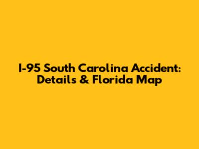 I-95 South Carolina Accident: Details & Florida Map