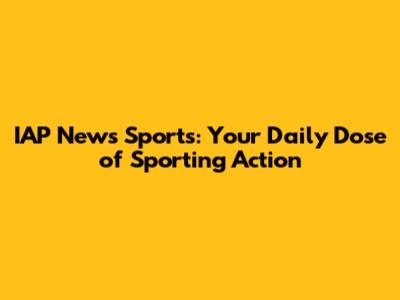 IAP News Sports: Your Daily Dose of Sporting Action