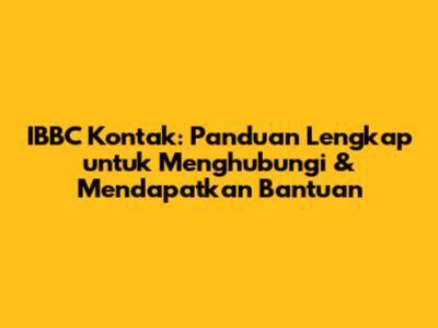 IBBC Kontak: Panduan Lengkap untuk Menghubungi & Mendapatkan Bantuan